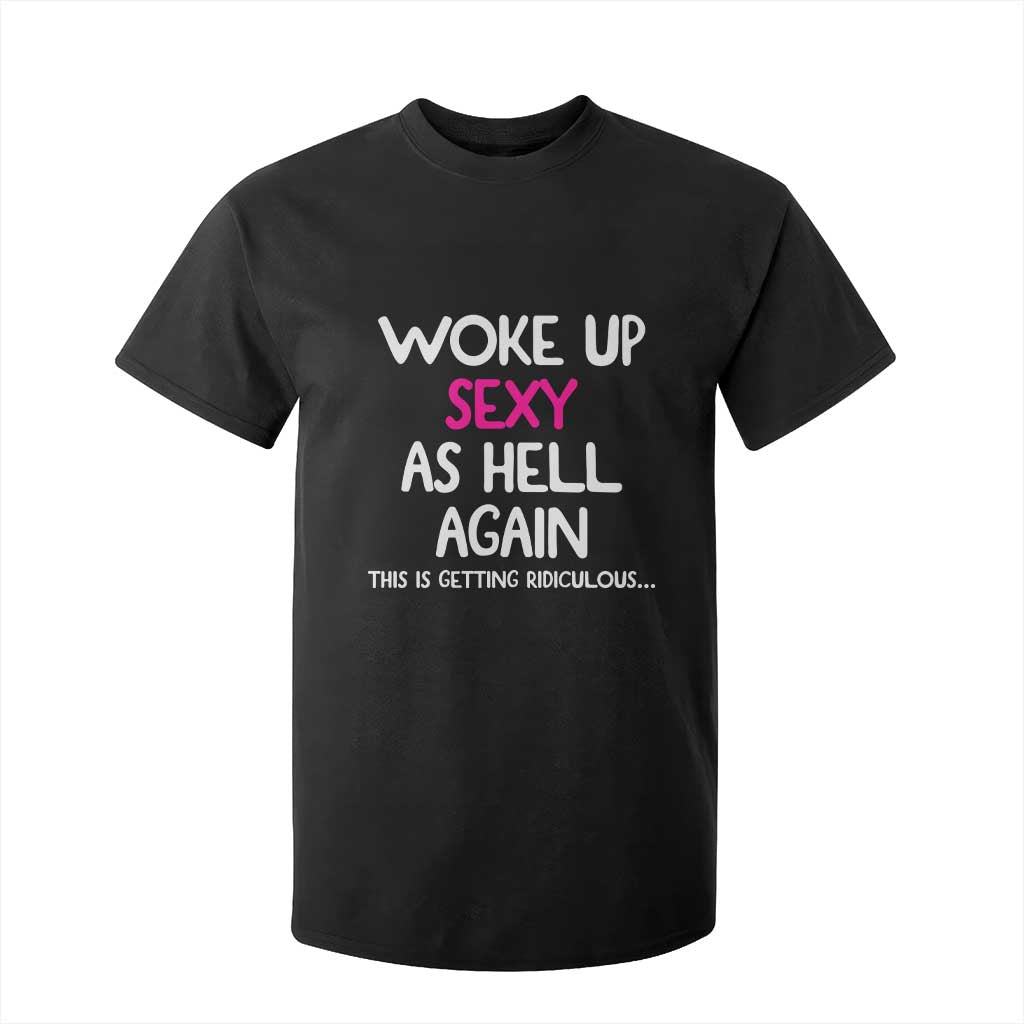 Woke Up Sexy Again Funny Confidence Quote T Shirt For Kid