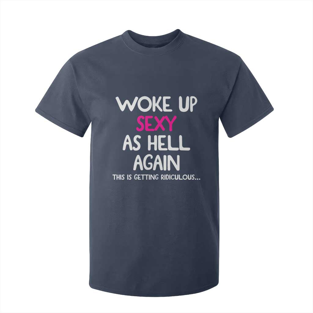 Woke Up Sexy Again Funny Confidence Quote T Shirt For Kid