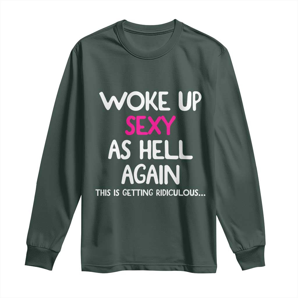 Woke Up Sexy Again Funny Confidence Quote Long Sleeve Shirt