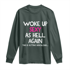 Woke Up Sexy Again Funny Confidence Quote Long Sleeve Shirt