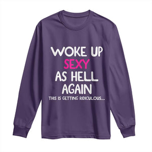 Woke Up Sexy Again Funny Confidence Quote Long Sleeve Shirt