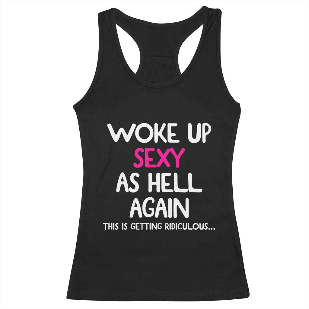 Woke Up Sexy Again Funny Confidence Quote Racerback Tank Top