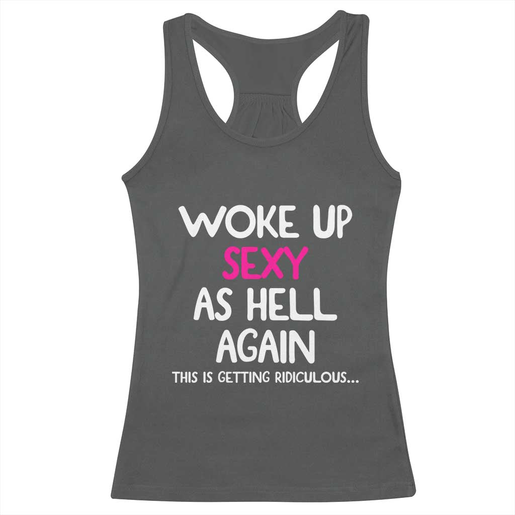 Woke Up Sexy Again Funny Confidence Quote Racerback Tank Top
