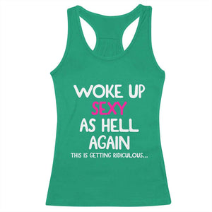 Woke Up Sexy Again Funny Confidence Quote Racerback Tank Top