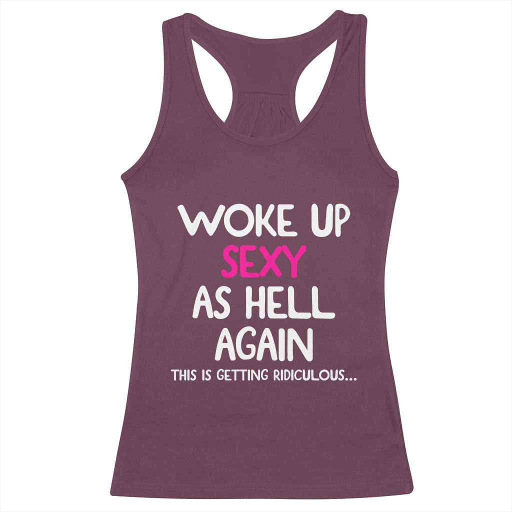 Woke Up Sexy Again Funny Confidence Quote Racerback Tank Top