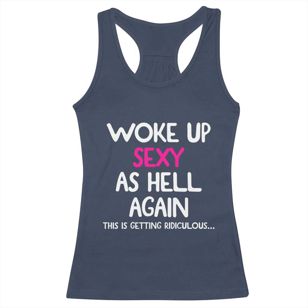 Woke Up Sexy Again Funny Confidence Quote Racerback Tank Top