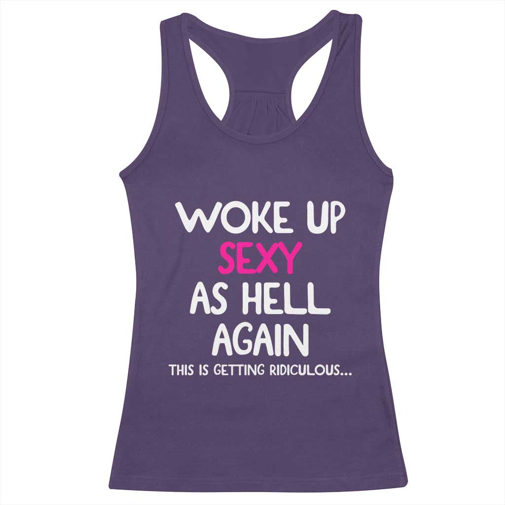 Woke Up Sexy Again Funny Confidence Quote Racerback Tank Top