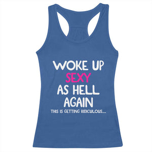 Woke Up Sexy Again Funny Confidence Quote Racerback Tank Top