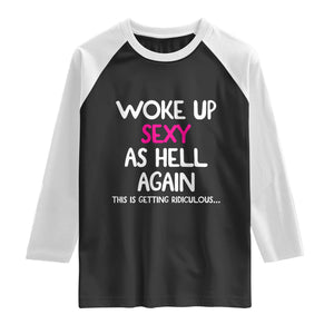 Woke Up Sexy Again Funny Confidence Quote Raglan Shirt