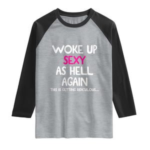 Woke Up Sexy Again Funny Confidence Quote Raglan Shirt