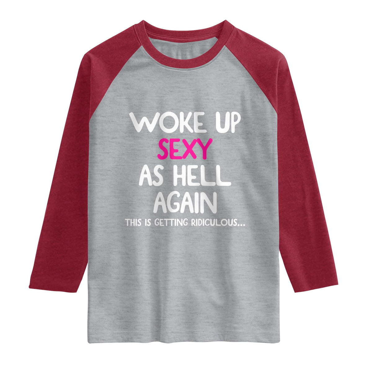 Woke Up Sexy Again Funny Confidence Quote Raglan Shirt
