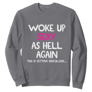 Woke Up Sexy Again Funny Confidence Quote Sweatshirt