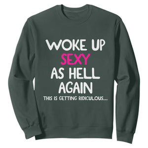 Woke Up Sexy Again Funny Confidence Quote Sweatshirt
