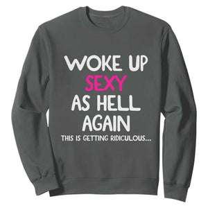 Woke Up Sexy Again Funny Confidence Quote Sweatshirt