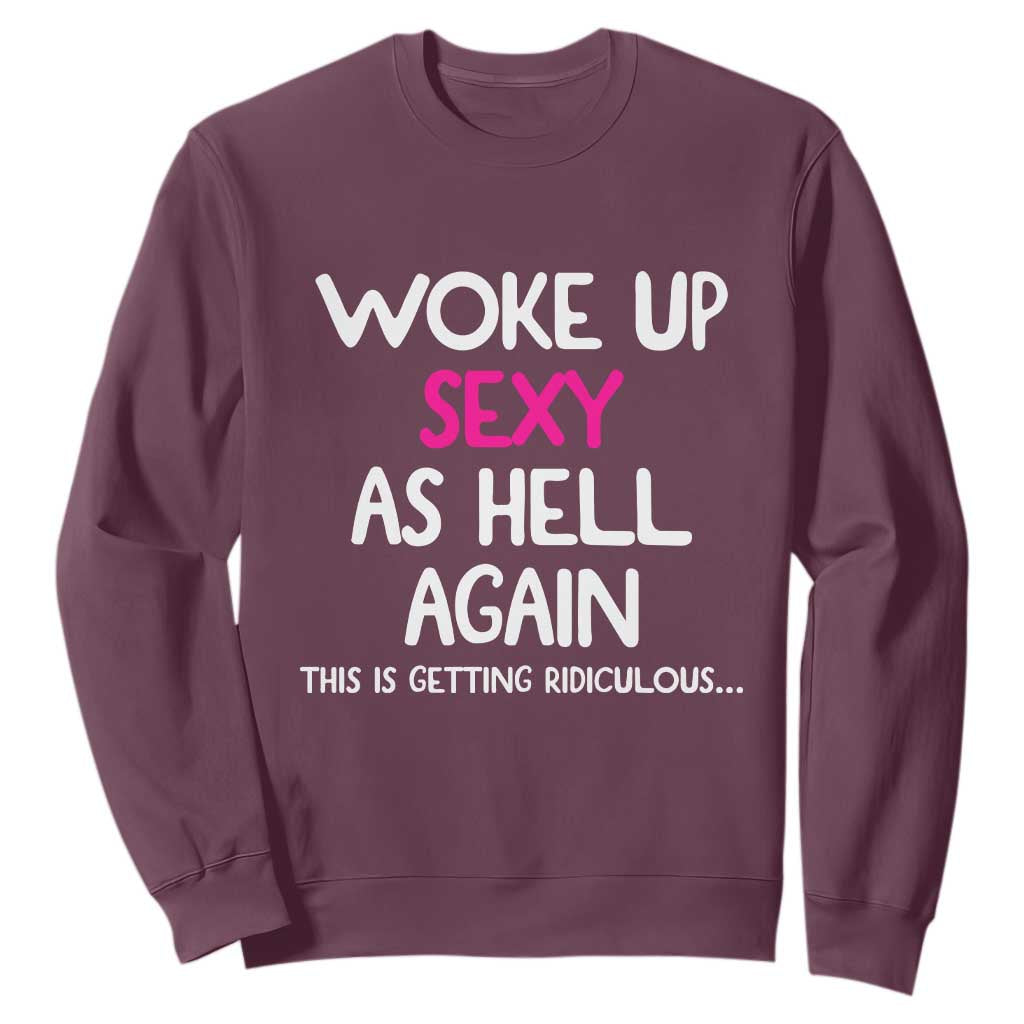 Woke Up Sexy Again Funny Confidence Quote Sweatshirt