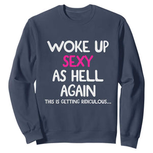 Woke Up Sexy Again Funny Confidence Quote Sweatshirt