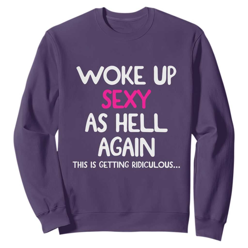 Woke Up Sexy Again Funny Confidence Quote Sweatshirt