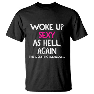 Woke Up Sexy Again Funny Confidence Quote T Shirt