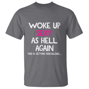 Woke Up Sexy Again Funny Confidence Quote T Shirt