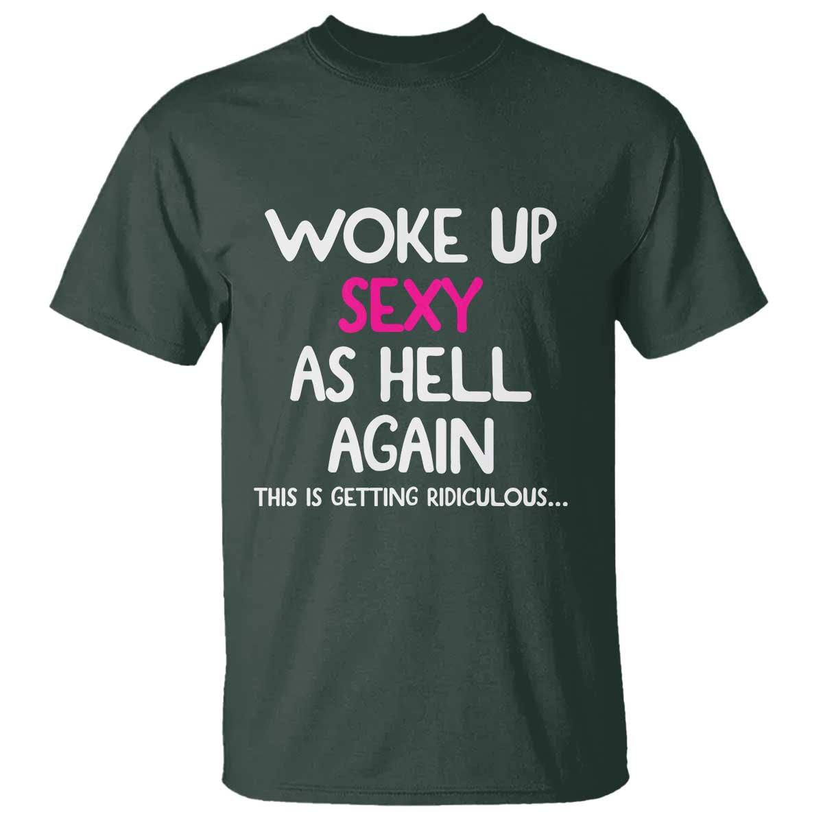 Woke Up Sexy Again Funny Confidence Quote T Shirt