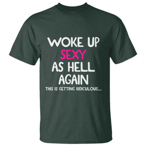 Woke Up Sexy Again Funny Confidence Quote T Shirt