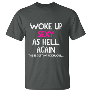Woke Up Sexy Again Funny Confidence Quote T Shirt