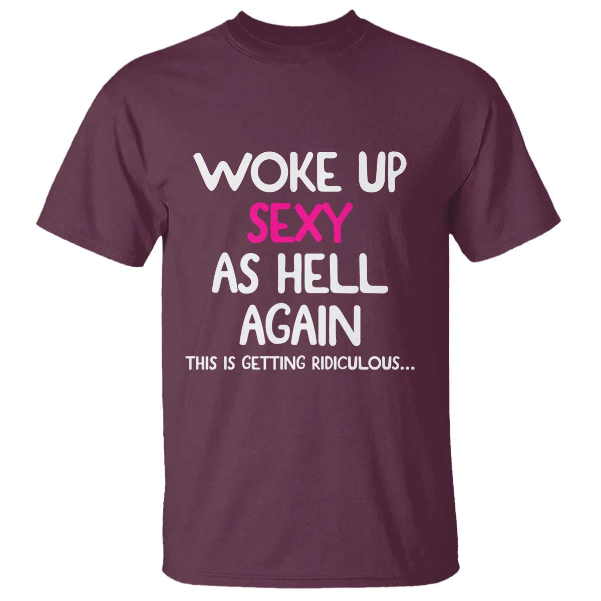 Woke Up Sexy Again Funny Confidence Quote T Shirt