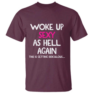 Woke Up Sexy Again Funny Confidence Quote T Shirt