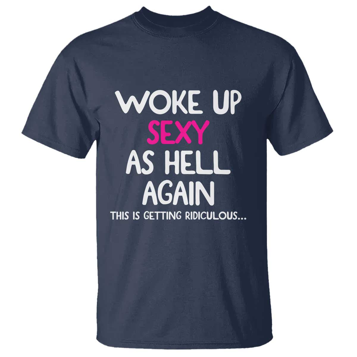 Woke Up Sexy Again Funny Confidence Quote T Shirt