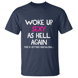 Woke Up Sexy Again Funny Confidence Quote T Shirt