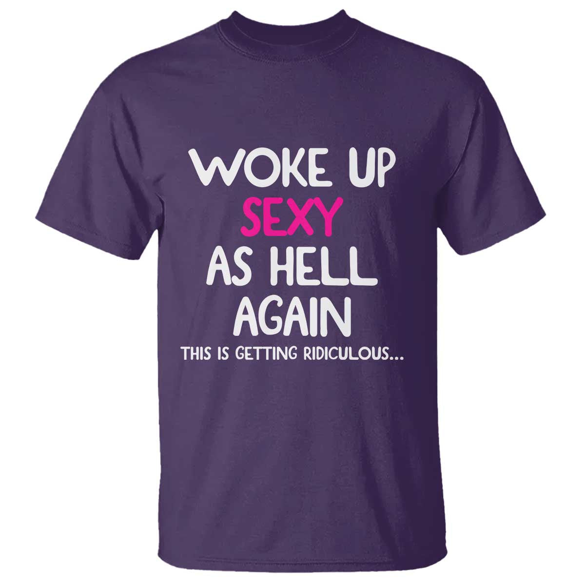 Woke Up Sexy Again Funny Confidence Quote T Shirt