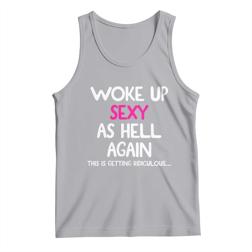 Woke Up Sexy Again Funny Confidence Quote Tank Top