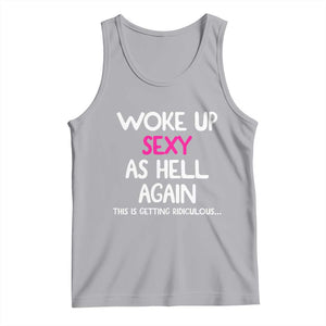 Woke Up Sexy Again Funny Confidence Quote Tank Top
