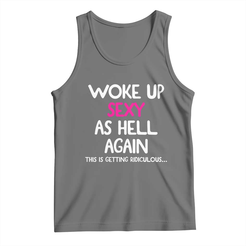 Woke Up Sexy Again Funny Confidence Quote Tank Top