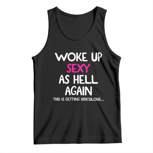 Woke Up Sexy Again Funny Confidence Quote Tank Top