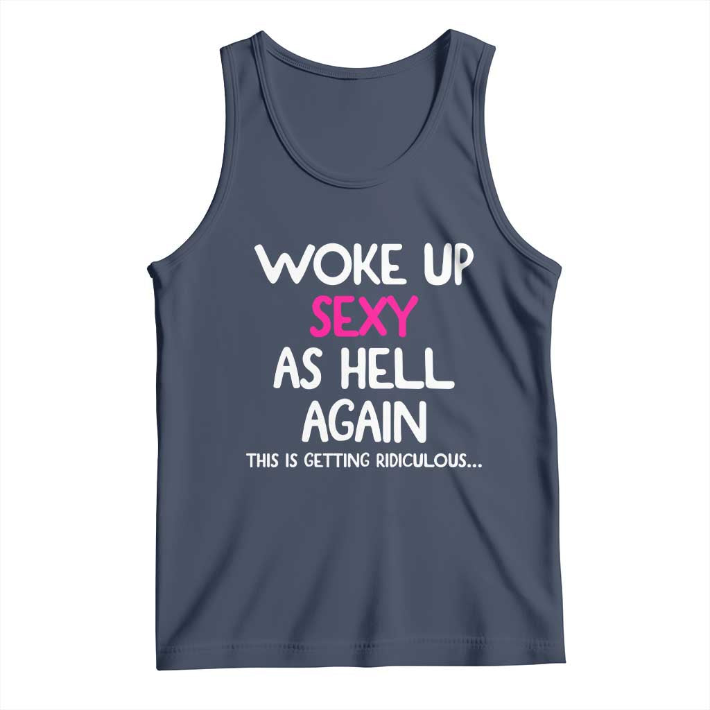 Woke Up Sexy Again Funny Confidence Quote Tank Top