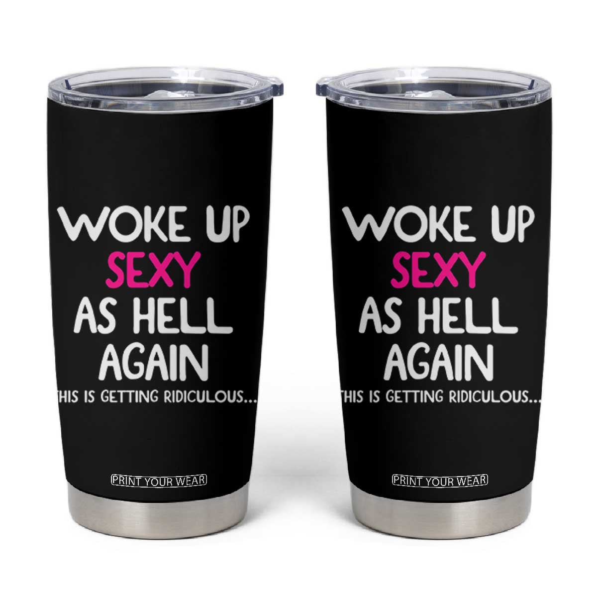 Woke Up Sexy Again Funny Confidence Quote Tumbler Cup