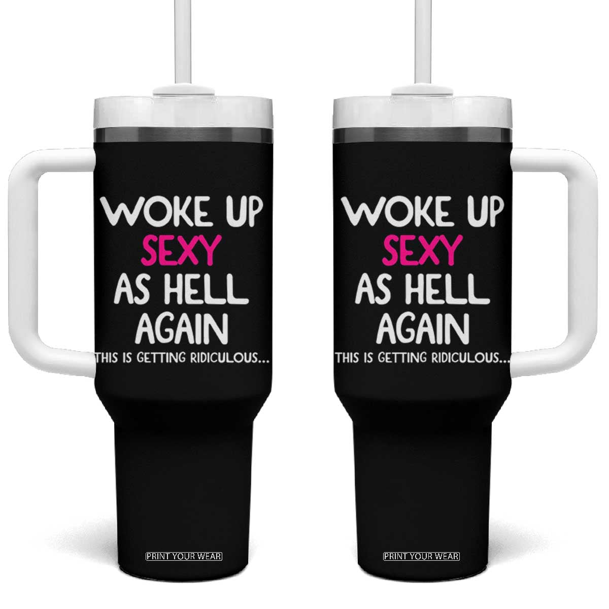 Woke Up Sexy Again Funny Confidence Quote Tumbler With Handle