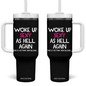 Woke Up Sexy Again Funny Confidence Quote Tumbler With Handle