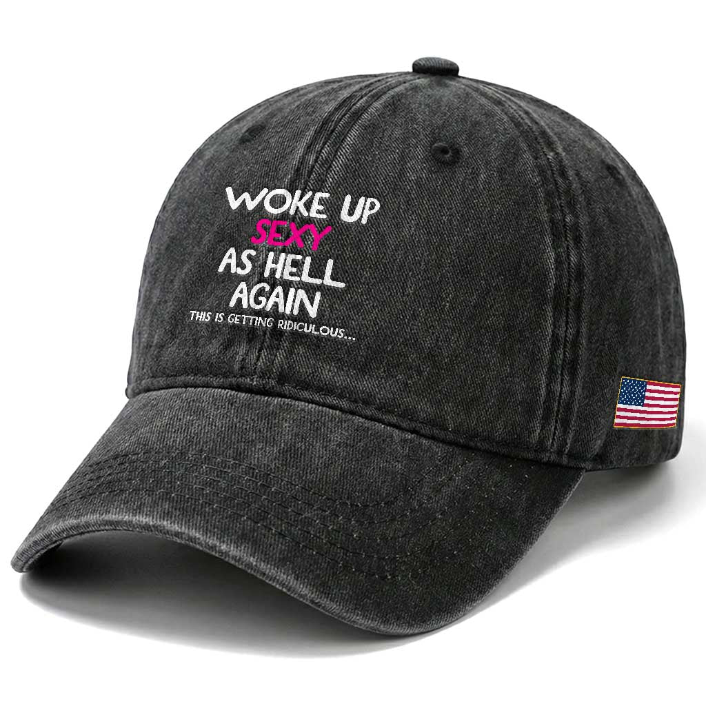 Woke Up Sexy Again Funny Confidence Quote Washed Cotton Baseball Cap
