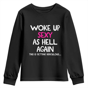 Woke Up Sexy Again Funny Confidence Quote Youth Sweatshirt