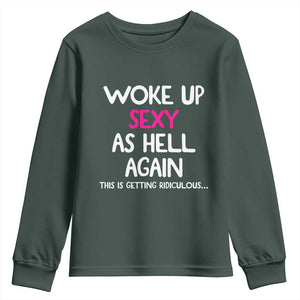 Woke Up Sexy Again Funny Confidence Quote Youth Sweatshirt