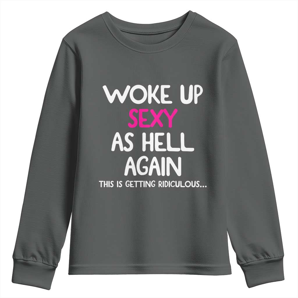 Woke Up Sexy Again Funny Confidence Quote Youth Sweatshirt