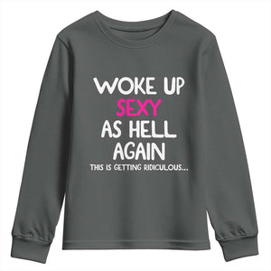Woke Up Sexy Again Funny Confidence Quote Youth Sweatshirt