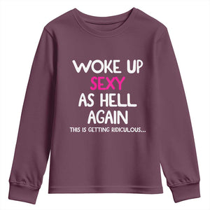 Woke Up Sexy Again Funny Confidence Quote Youth Sweatshirt