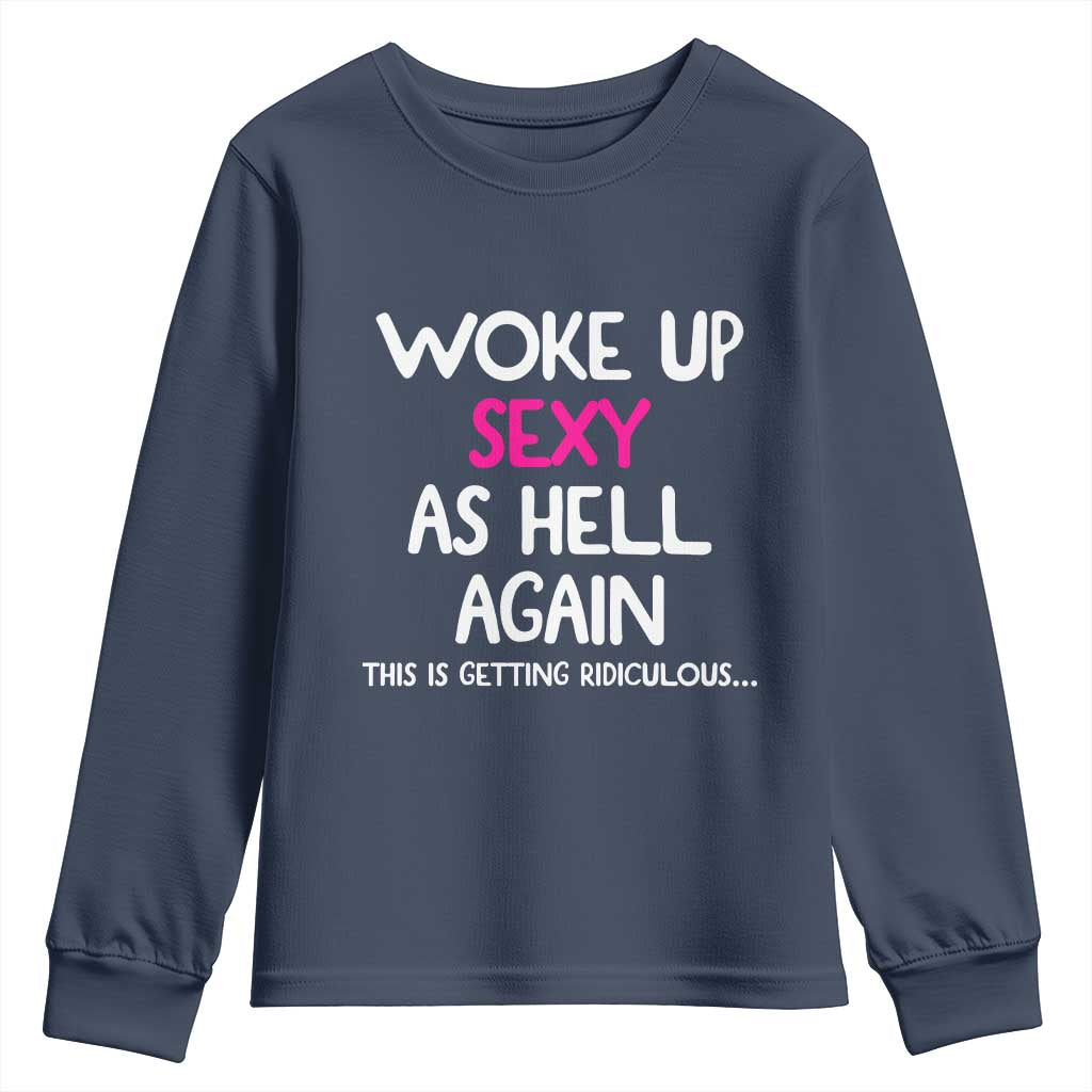 Woke Up Sexy Again Funny Confidence Quote Youth Sweatshirt
