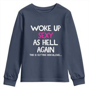 Woke Up Sexy Again Funny Confidence Quote Youth Sweatshirt