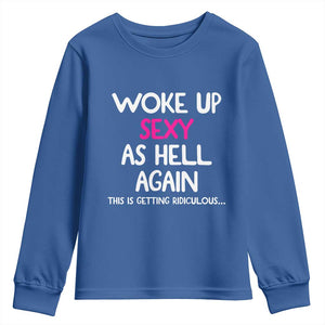 Woke Up Sexy Again Funny Confidence Quote Youth Sweatshirt