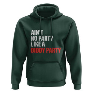Ain't No Party Like A Diddy Party Sarcastic Gag Gift Hoodie TS10 Dark Forest Green Print Your Wear