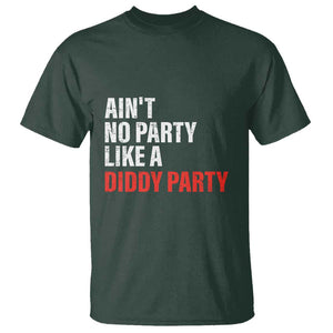 Ain't No Party Like A Diddy Party Sarcastic Gag Gift T Shirt TS10 Dark Forest Green Print Your Wear